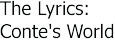 The Lyrics: Conte's World